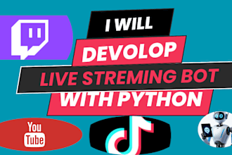 develop live streaming bot, twitch bot tiktok bot youtube live bot with python