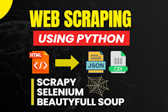 do web data scraping using python scrapy, selenium, beautiful soup, api scraper