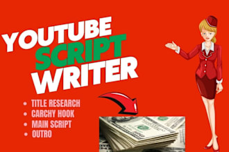 be your professional researcher and youtube scriptwriter