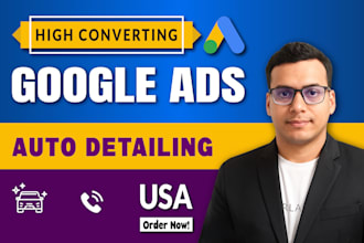 run high converting google PPC ads for auto detailing business in USA