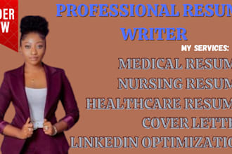 write you medical resume, nursing resume, healthcare, cover letter, linkedin