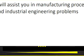 assist you in manufacturing process and industrial engineering problems