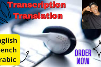 do audio and video translation and transcription to french english and arabic