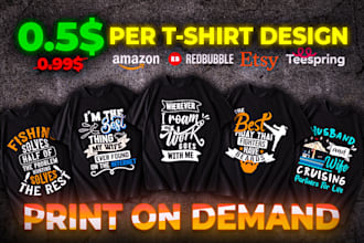 do bulk t shirt designs for merch, redbubble, teespring,etsy