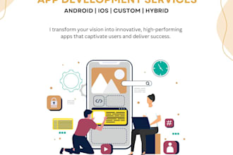 develop a custom android or ios app for you