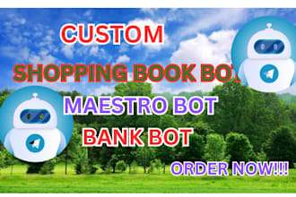 develop shopping book bot, maestro bot, bank bot