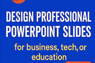 design professional powerpoint slides for business, tech, or education