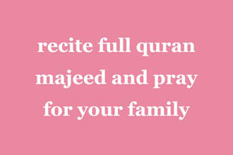recite full quran majeed and pray for your family