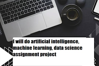 do artificial intelligence, machine learning, data science assignment project