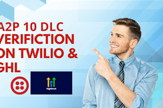 guarantee you twilio and go high level a2p 10dlc approval