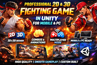 develop a professional 2d or 3d fighting game in unity for mobile and PC