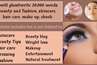 ghostwrite 30k words beauty and fashion, skincare, makeup, beauty tips ebook