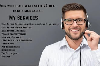 be your VA, cold caller, appt setter for real estate