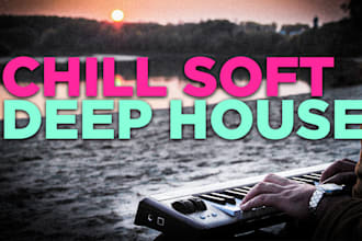 make chill soft deep house for you