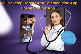 develop doctor app, telemedicine app, hospital clinic app