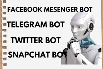 build a telegram bot, facebook messenger bot, twitter bot and snapchat bot