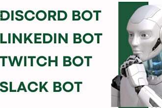 develop a discord bot, linkedin bot, twitch bot and slack bot