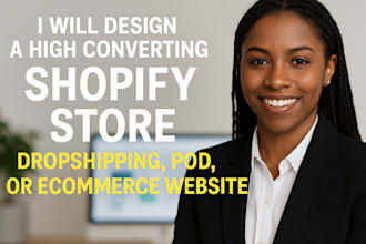 design a high converting shopify store, dropshipping, pod, or ecommerce website