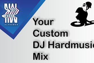 create a hardstyle, raw, hardcore, uptempo dj mix for you
