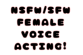 voice act over anything sfw or nsfw, singing aswell