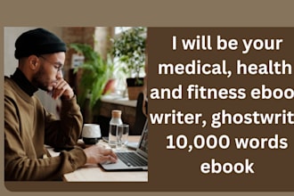 be your medical, health and fitness ebook writer, ghostwrite 10,000 words ebook