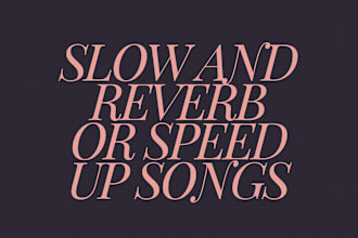 slow and reverb or speed up your songs