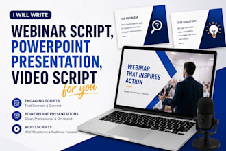 write webinar script, powerpoint presentation, video script for you