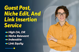 do high quality guest posts niche edits or link insertions with blogger outreach
