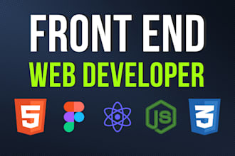 be your front end web developer HTML, CSS, javascript, react js
