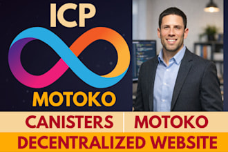 be blockchain developer for decentralized canisters website on icp using motoko