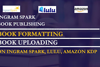 write, format, edit, and upload books on ingram spark, lulu,kdp,kobo,ingramspark