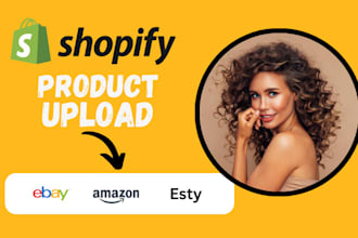 upload products,product listing to shopify,amazon,esty and ebay