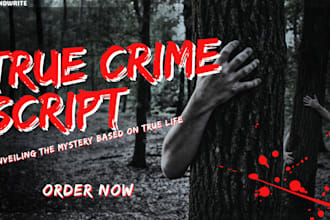 write engaging and high captivating true crime script just for you