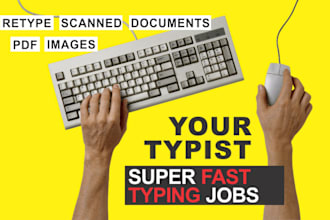 do fast typing jobs, retype scanned documents, your typist