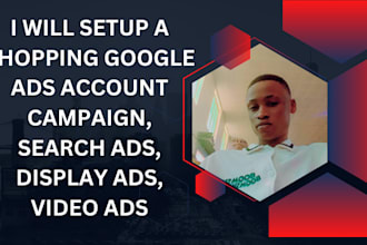 setup a shopping google ads account campaign, search ads, display ads, video