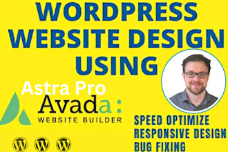 build responsive wordpress website with astra pro, avada theme or elementor pro