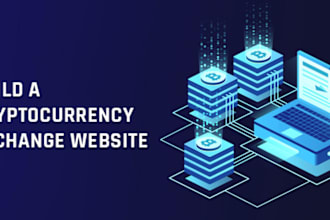 build cryptocurrency exchange website, wallet app, dex p2p, blockchain app