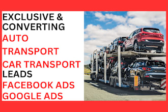 generate highly converting auto transport leads car transport vehicle truck lead