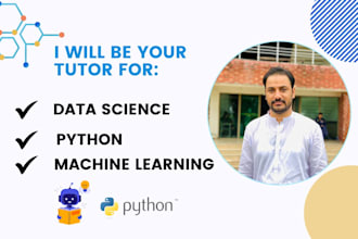 be your tutor for python, data science, machine and deep learning