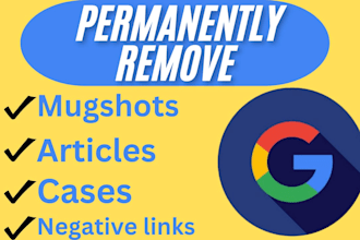 permanently remove mugshots,cases,erase articles,news,negative links on google