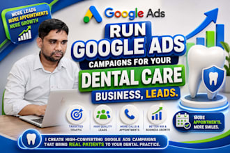 run google ads campaigns for your dental care business,leads