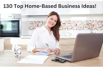 provide a list of 130 great home based business ideas