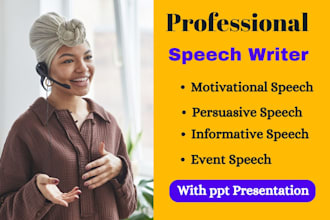 be your persuasive, informative, motivational speech writer