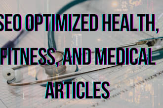 write SEO optimized health, fitness, and medical articles
