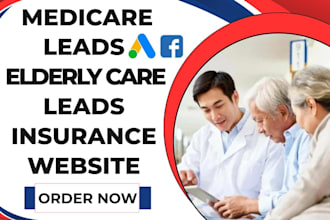 generate high converting medicare elderly care home insurance leads for business