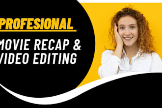 write an engaging amazing  movie recap  script best movie recap editing