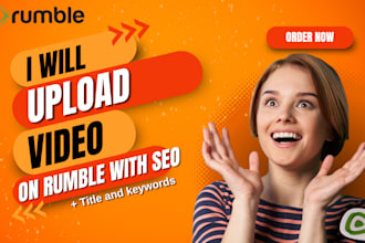 be expert rumble video uploading services with advanced seo optimization