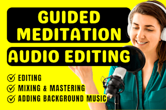 do guided meditation audio editing, affirmation mixing, hypnosis mastering