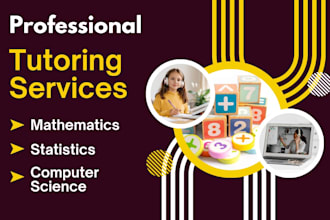teach mathematics, statistics, computer science from basic to advanced levels