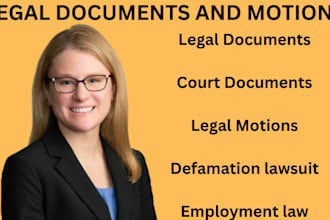 prepare legal documents, lawsuits complaints, motions, petitions and appeals